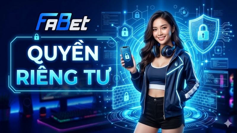 Quyền Riêng Tư Fabet – Cam Kết Bảo Vệ Thông Tin 2026 quyen-rieng-tu